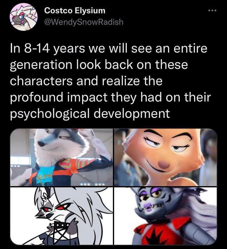 Costco Elysium @WendySnowRadish In 8-14 years we will see an entire generation look back on these characters and realize the profound impact they had on their psychological development а