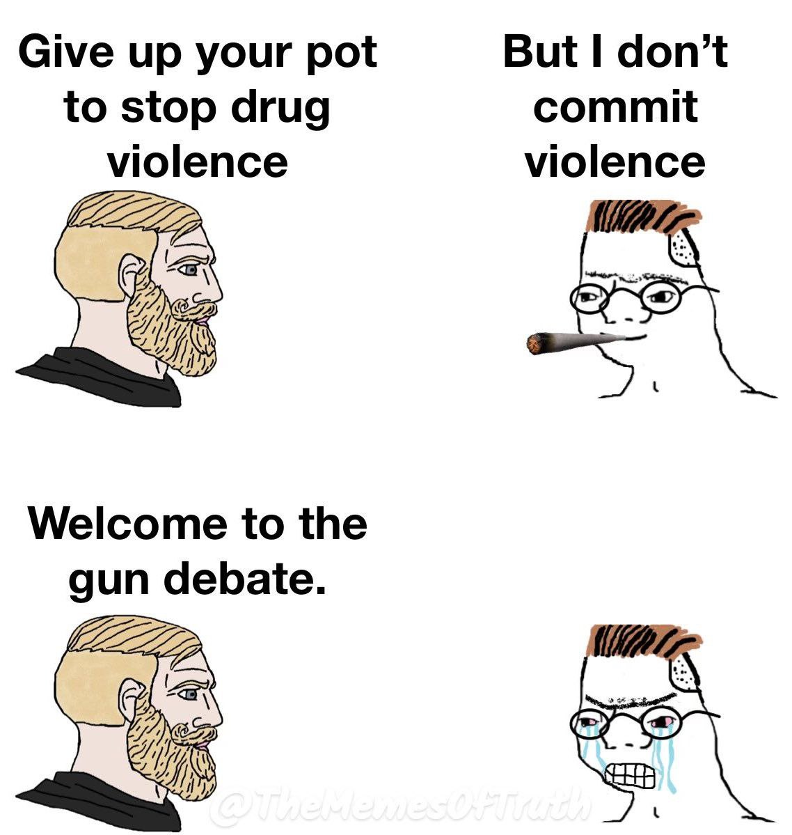 Give up your pot But I don’t to stop drug commit violence violence Welcome to the gun debate.