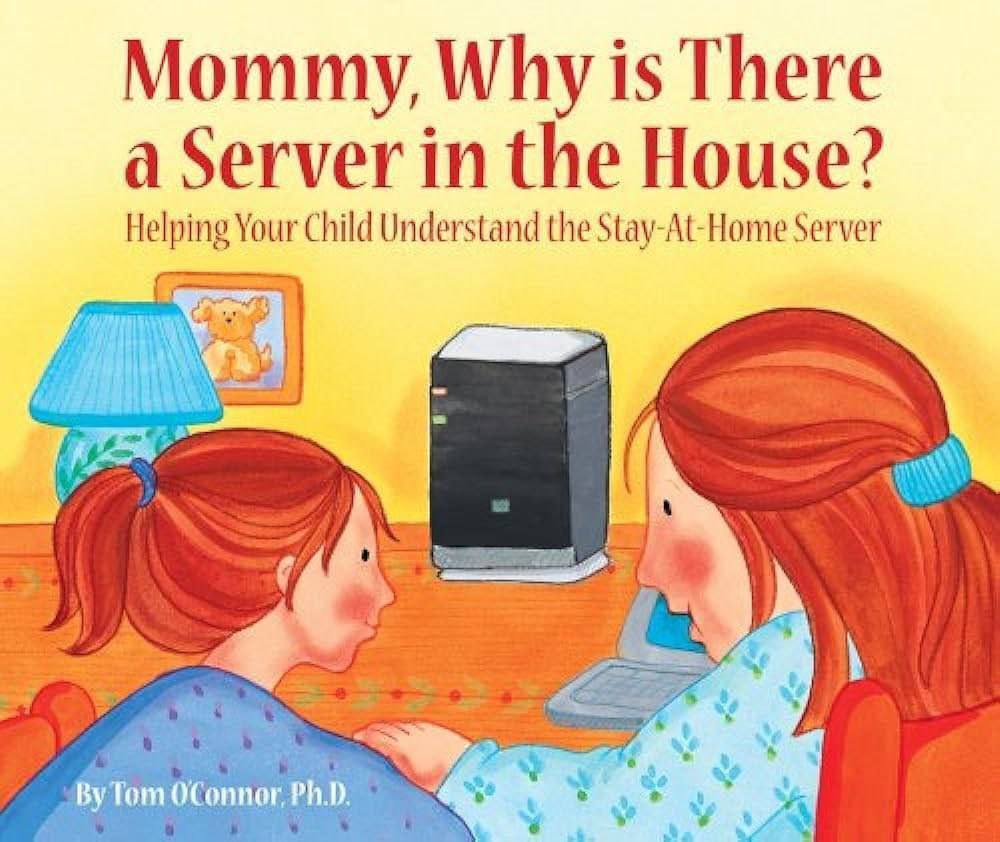 Mommy, Why is There a Server in the House? Helping Your Child Understand the Stay-At-Home Server 74