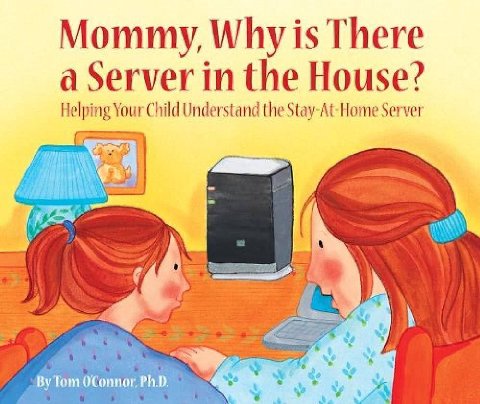 Mommy, Why is There a Server in the House? Helping Your Child Understand the Stay-At-Home Server 74
