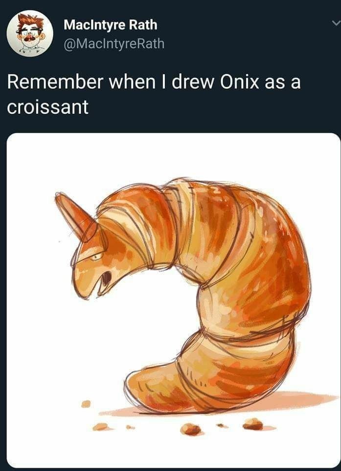 Macintyre Rath @MacintyreRath Remember when drew Onix as a croissant iN 8727