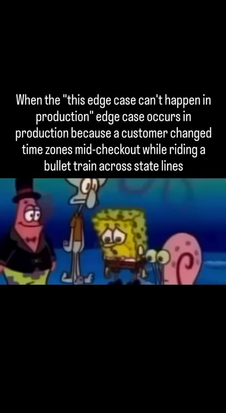 production” edge case occurs in production because a customer changed time zones mid-checkout while riding a bullet train across state lines