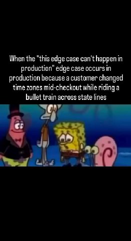production” edge case occurs in production because a customer changed time zones mid-checkout while riding a bullet train across state lines