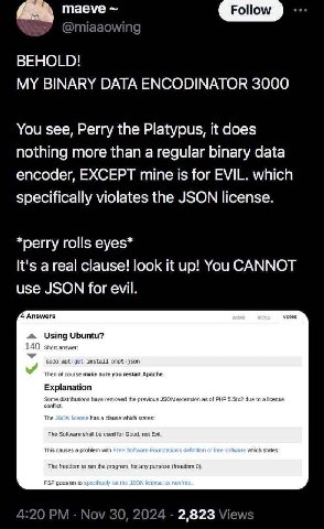 BEHOLD! MY BINARY DATA ENCODINATOR 3000 You see, Perry the Platypus, it does nothing more than a regular binary data encoder, EXCEPT mine is for EVIL. which specifically violates the JSON license. *pe