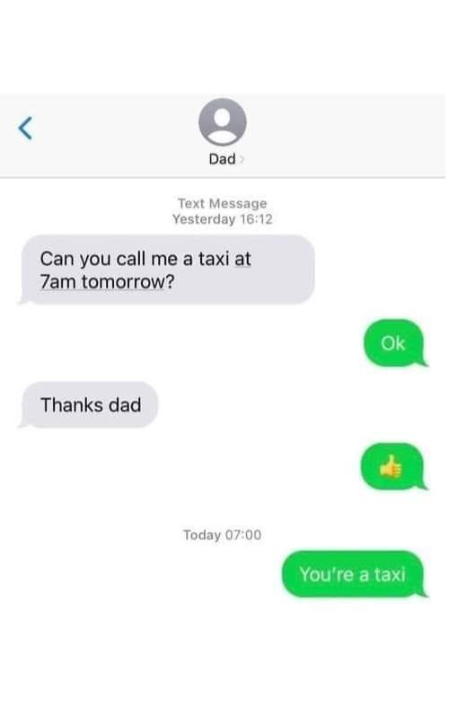 Dad Text Message Yesterday 16:12 Can you call me a taxi at tomorrow? а Thanks dad a Today 07:00