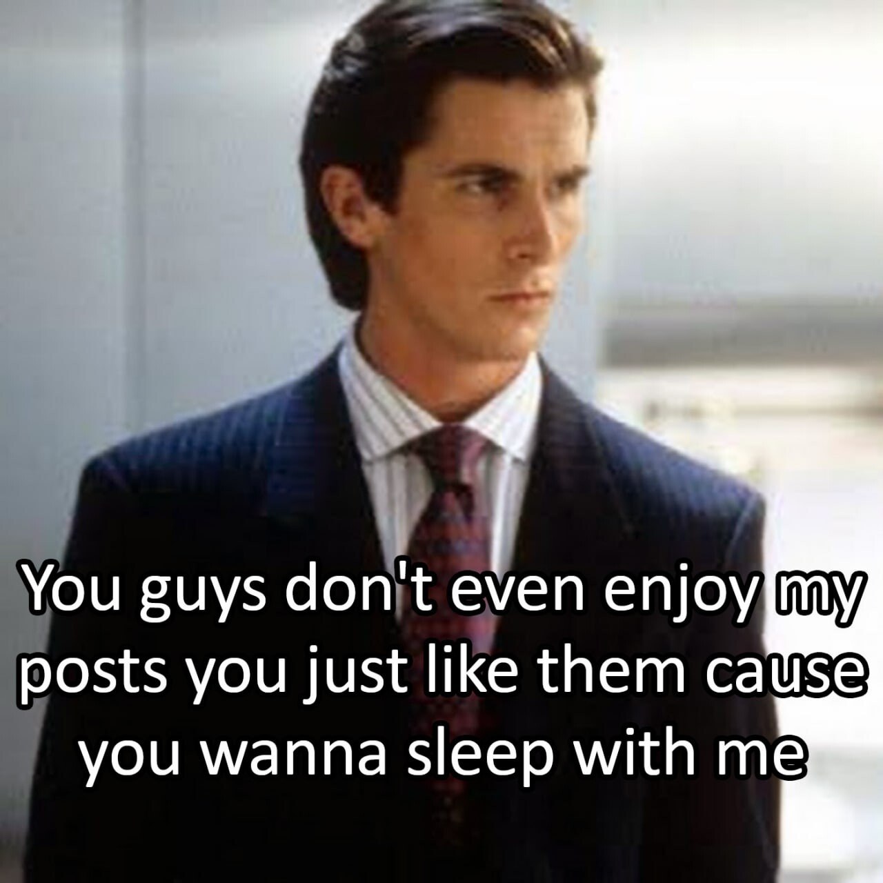 You guys don even enjoy posts you just like them cause you wanna sleep with me