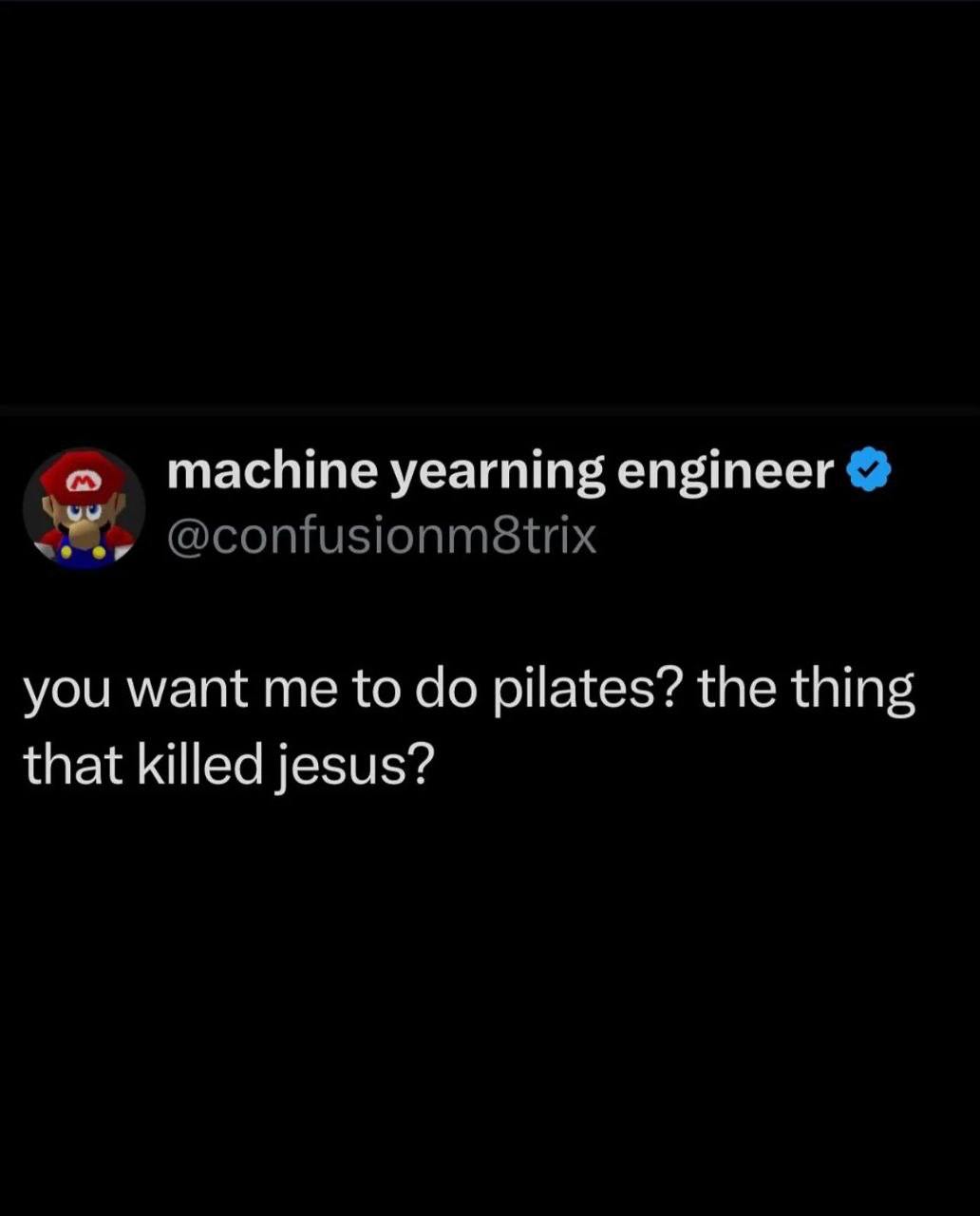 тасИте yearning engineer you want me to pilates? the thing that killed jesus?