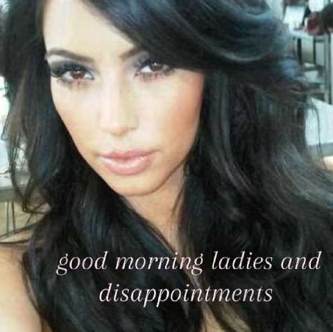good morning ladies and disappointments