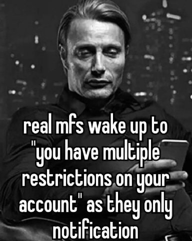 real mfs wake up ‘you have multiple_ restrictions on your as they only notification