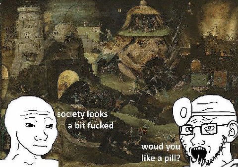 society looks a bit fucked woud you like a pill?