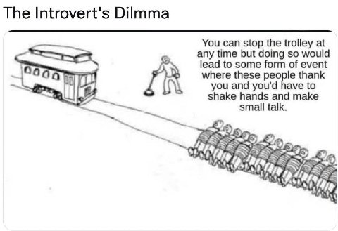 The Introvert's Dilmma You can stop the trolley at any time but doing so would lead to some form of event а where these people thank you and you'd have to shake hands and make small talk. 4 55