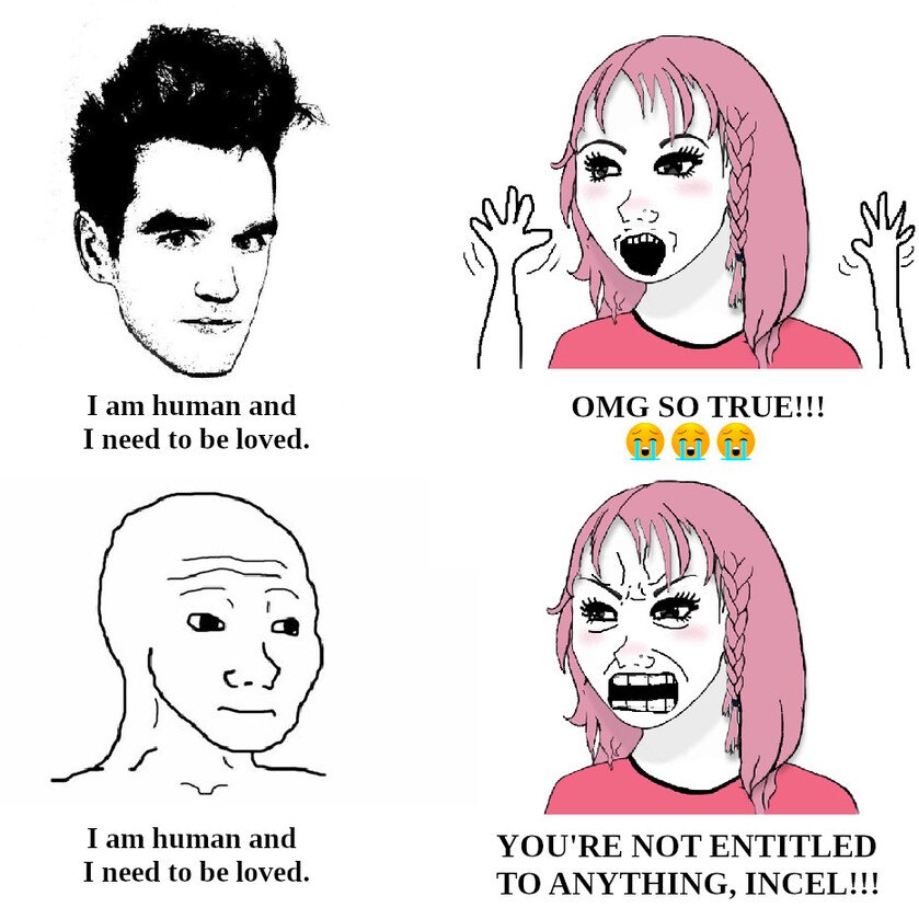 if 2 I human and OMG SO TRUE!!! I need to be loved. Gay Гат human and YOU'RE NOT ENTITLED be loved. TO ANYTHING, INCEL!!!