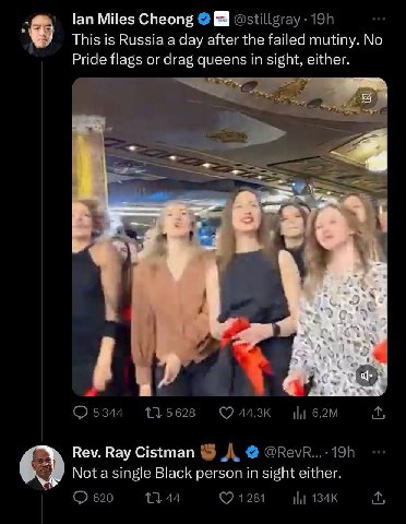 lan Miles Cheong @stillgray This is Russia a day after the failed mutiny. No Pride flags or drag queens in sight, either. О 5344 5628 iil Rev. Ray Cistman 49 Nota single Black person in sight either. 