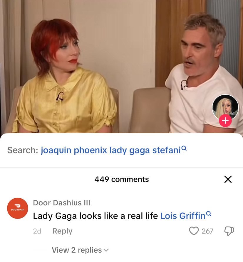 4 Search: joaquin phoenix lady дада stefani? 449 comments Door Dashius Lady Gaga looks like a real life Lois Reply 267 View 2 replies