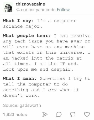 thiznovacaine А curiosityandcode Follow What I say: a computer science major. I can resolve What people hear: any tech issue you have ever or will ever have on any machine that exists in this universe