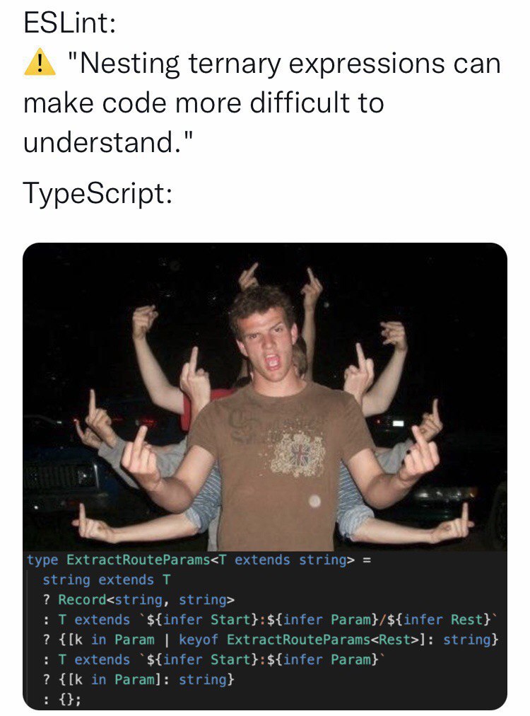 ESLint: "Nesting ternary expressions can make code more difficult to understand." TypeScript: on ype ExtractRouteParams<T extend: Record<s `$4 Start}:${infer Param}/${infer in Param keyof ExtractRoute