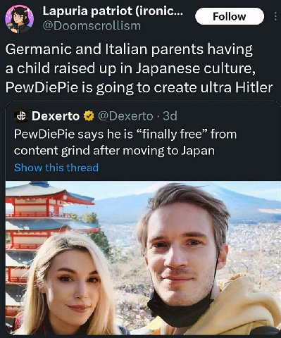 Lapuria patriot (ironic... Follow Germanic and Italian parents having a child raised up in Japanese culture, PewDiePie is going to create ultra Hitler Dexerto PewDiePie says he is “finally free” from 
