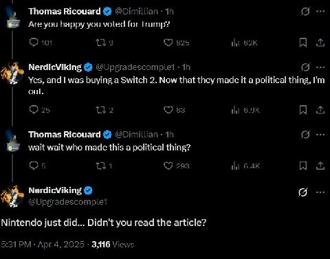 Thomas Ricouard Are you happy you voted for Trump? NerdicViking Yes, and was buying а Switch 2. Now that they made it а political thing, out. Thomas Ricouard wait wait who made this a political thing?