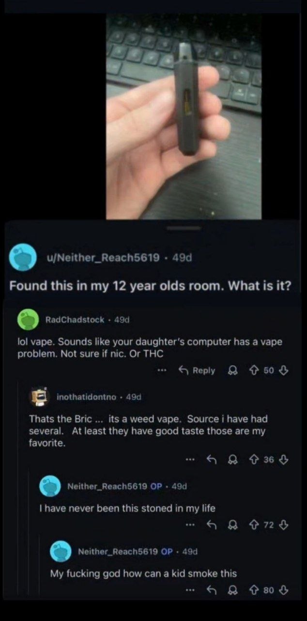 4 о 7 u/Neither_Reach5619 Found this in my 12 year olds room. What is it? RadChadstock 494 lol vape. Sounds like your daughter's computer has a vape problem. Not sure if nic. Or THC Reply inothatidont