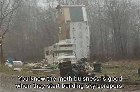 You know the meth buisness 1$ good when they start building sky scrapers
