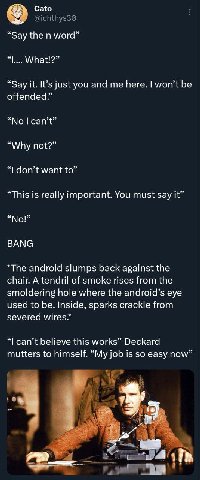 Саю “Say the word” What!?” “Say it. It’s just you and me here. won’t be offended.” “Why not?” don’t want to” “This is really important. You must say it” “Nol” BANG *The android slumps back against the
