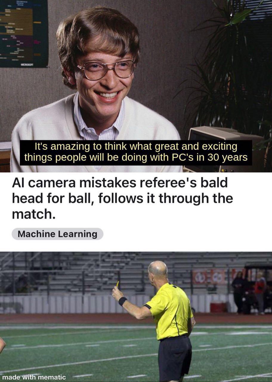 amazing to think what great and exciting “things people will be with PC's 30 years А сатега mistakes referee's bald head for ball, follows it through the match. Learning made with mematic