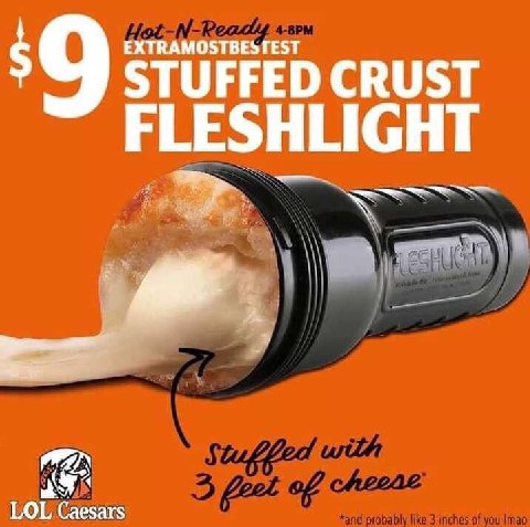 EXTRAMOSTBESTEST STUFFED CRUST FLESHLIGHT LOL Caesars