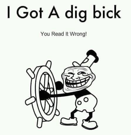 Got А dig bick You Read It Wrong!