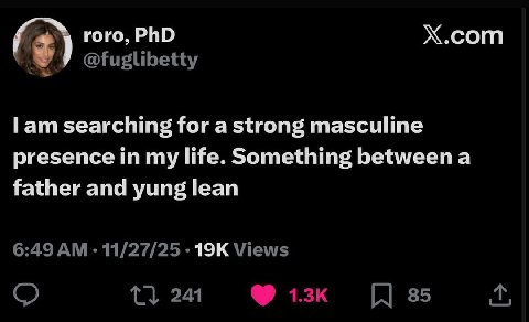 Х.сот гого, PhD lam searching for a strong masculine presence in my life. Something between a father and yung lean
