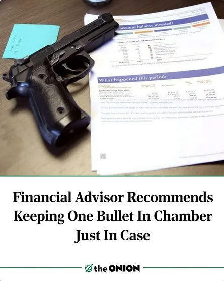 account lance happencd this Financial Advisor Recommends Keeping One Bullet In Chamber Just In Case ONION