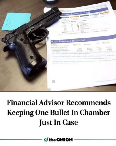 account lance happencd this Financial Advisor Recommends Keeping One Bullet In Chamber Just In Case ONION