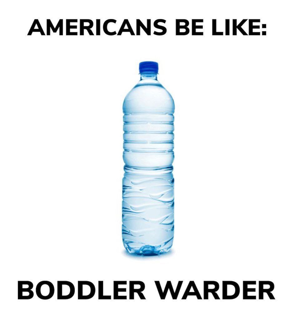 AMERICANS BE LIKE: BODDLER WARDER