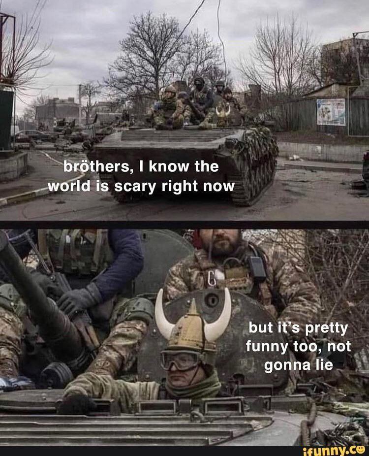 brothers, know the world is scary right now but it’s pretty funny too, not gonna lie