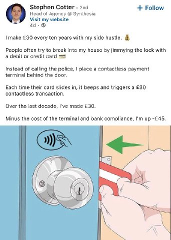 Stephen Cotter Follow Head of Agency Synthesia Visit my website make £30 every ten years with my side hustle. People often try to break into my house jimmying the lock with a debit or credit card Inst