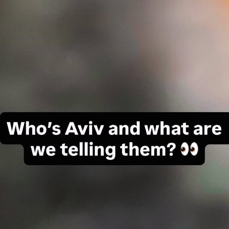 Aviv and what are we telling them? 99
