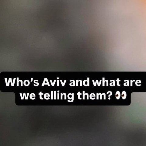 Aviv and what are we telling them? 99