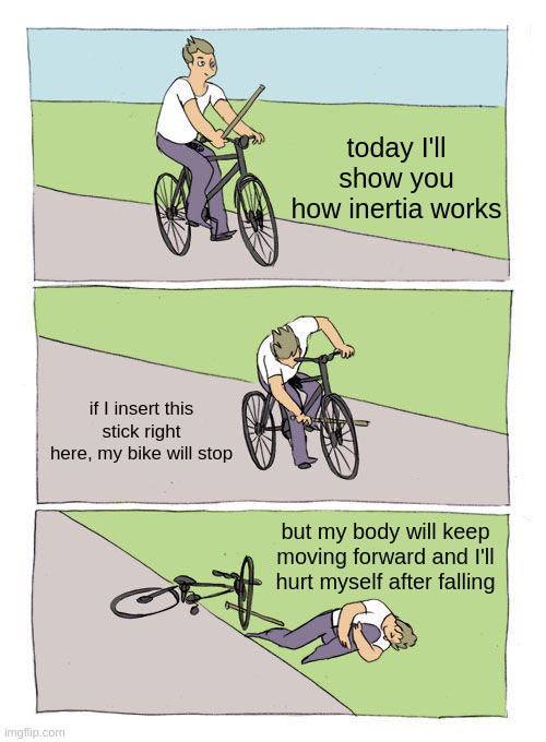 today I'll show you К» inertia works if insert this stick right here, my bike will 4 but my body will moving forward and I'll hurt myself after falling ooo