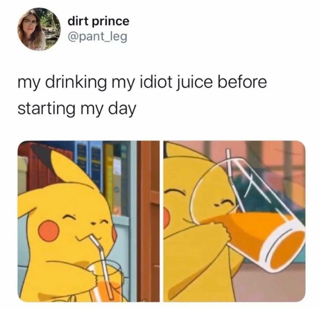 dirt prince @pant_leg my drinking my idiot juice before starting my day