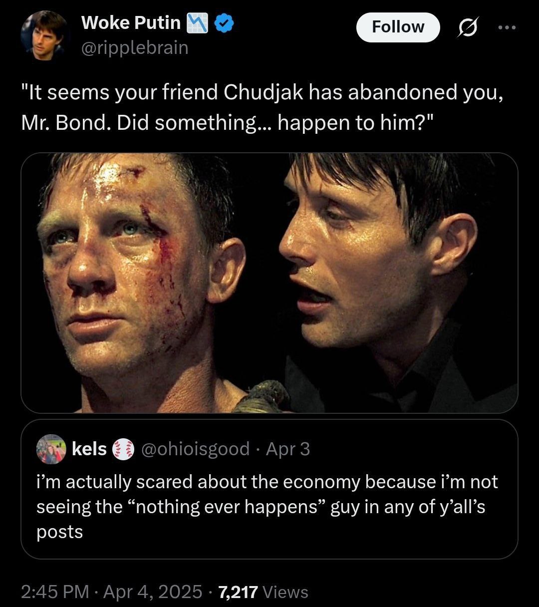 Woke Putin о "К seems your friend Chudjak has abandoned you, Bond. Did something... happen to him?" и kels actually scared about the economy because not seeing the “nothing ever happens” guy in any of