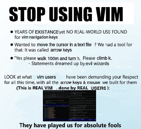 STOP USING VIM YEARS OF EXISTANCEyet NO REAL-WORLD USE FOUND for vim navigation keys Wanted to move the cursor a text file We had a tool for that: It was called arrow keys “Yes please walk and В. Plea