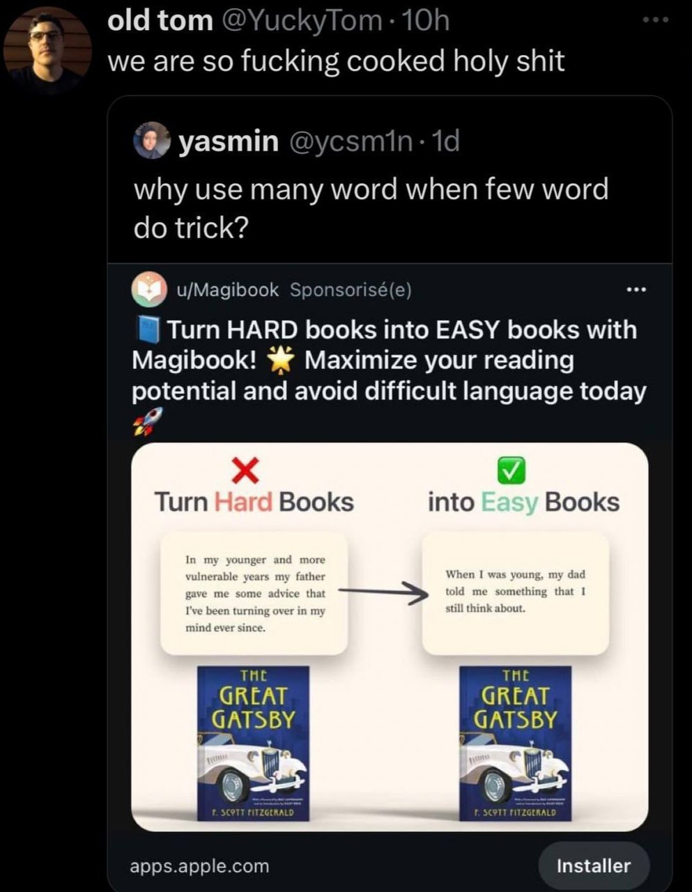 old tom we are so holy shit С 6) yasmin why use many word when few word trick? u/Magibook Sponsorisé(e) Turn HARD books into EASY books with Magibook! Maximize your reading potential and avoid difficu