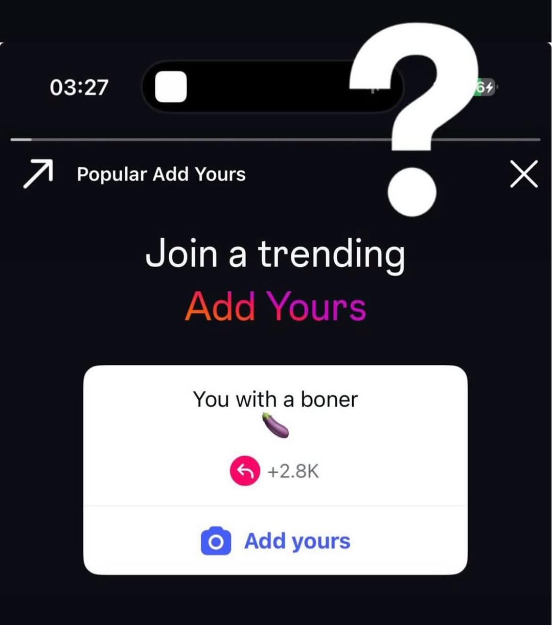 03:27 Я Popular Add Yours Join a trending You with a boner Add yours