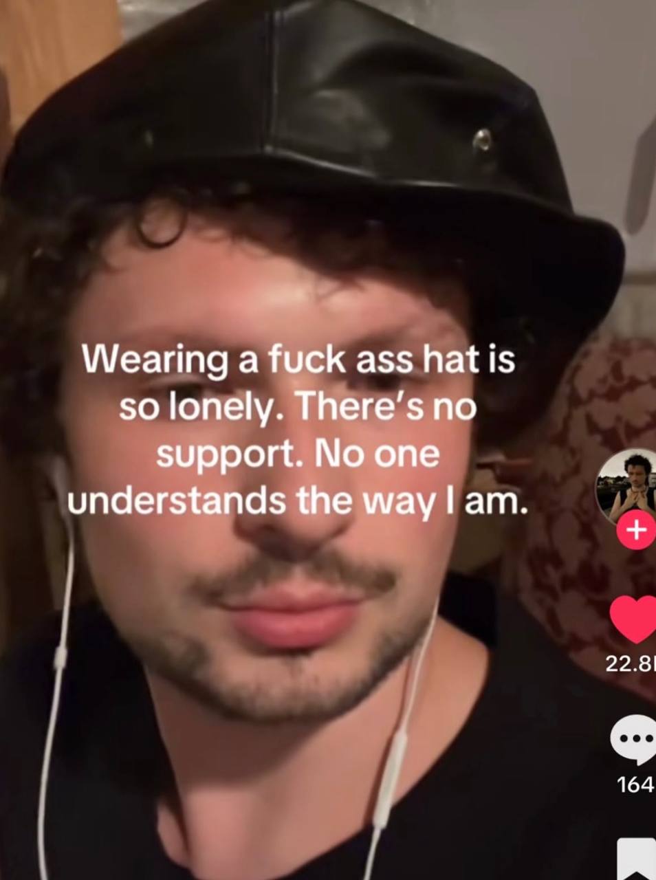 Wearing а fuck ass hat is so lonely. There’s no support. No one understands the way 22.8 164