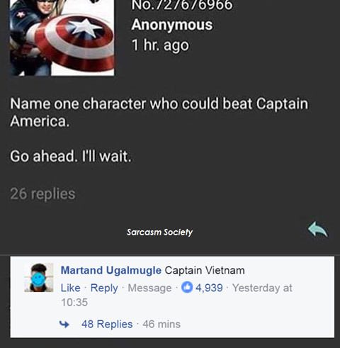 ж- Anonymous 1 ago Name one character who could beat Captain America. ahead. I'll wait. Sarcasm Society 8 Martand Ugalmugle Captain Vietnam Like Reply Message 4,939 Yesterday at 48 Replies 46 mins