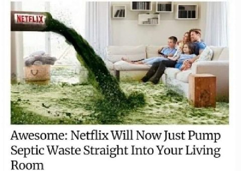 в Awesome: Netflix Will Now Just Pump Septic Waste Straight Into Your Living Room