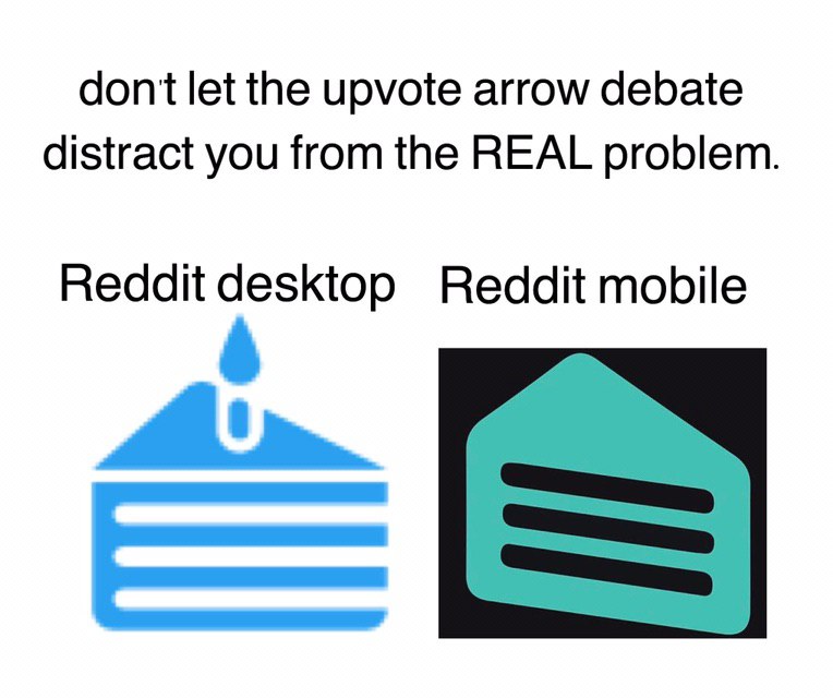 dont let the upvote arrow debate distract you from the REAL problem Reddit desktop Reddit mobile