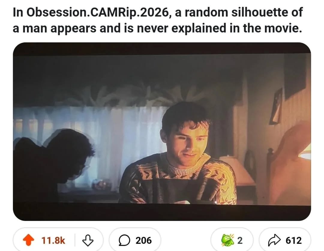 In Obsession.CAMRip.2026, a random silhouette of а man appears and is never explained in the movie. isk 206 2 612
