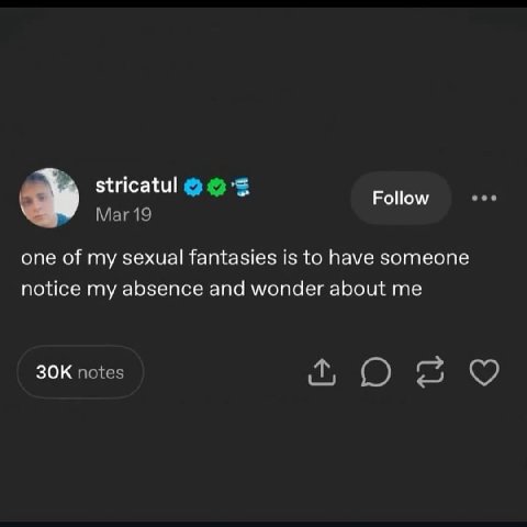 stricatul Follow Маг19 one of my sexual fantasies is to have someone notice my absence and wonder about me notes
