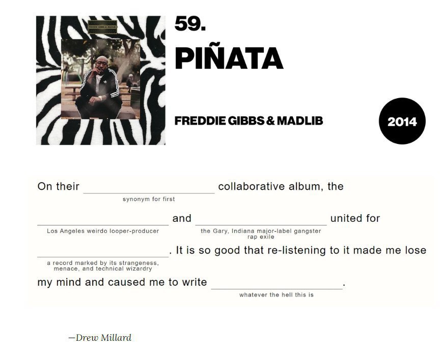 59. PINATA У. FREDDIE GIBBS MADLIB On their collaborative album, the synonym for first and united for Los Angeles weirdo looper-producer the Gary, Indiana major-label gangster rap exile It is so good 
