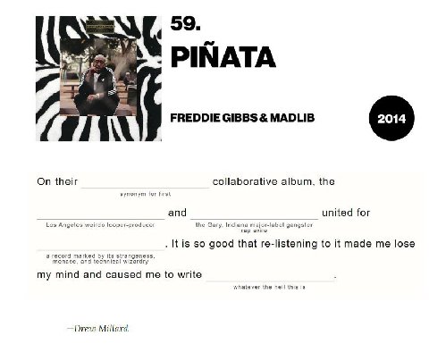 59. PINATA У. FREDDIE GIBBS MADLIB On their collaborative album, the synonym for first and united for Los Angeles weirdo looper-producer the Gary, Indiana major-label gangster rap exile It is so good 